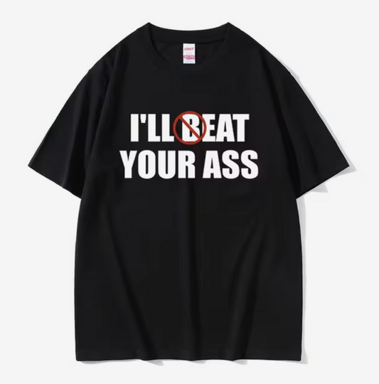 I'll Beat Eat Your Ass Tee