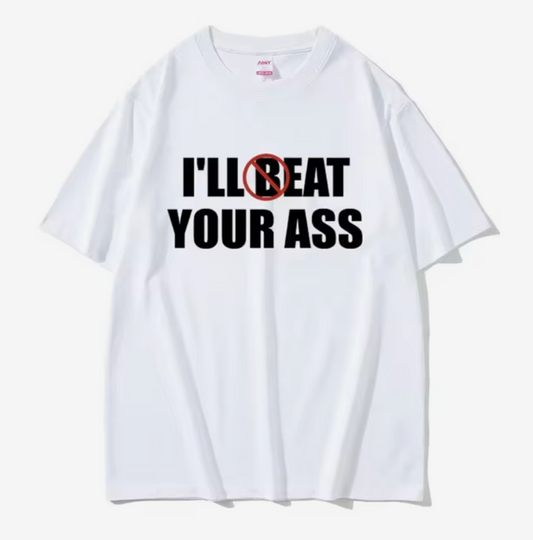 I'll Beat Eat Your Ass Tee