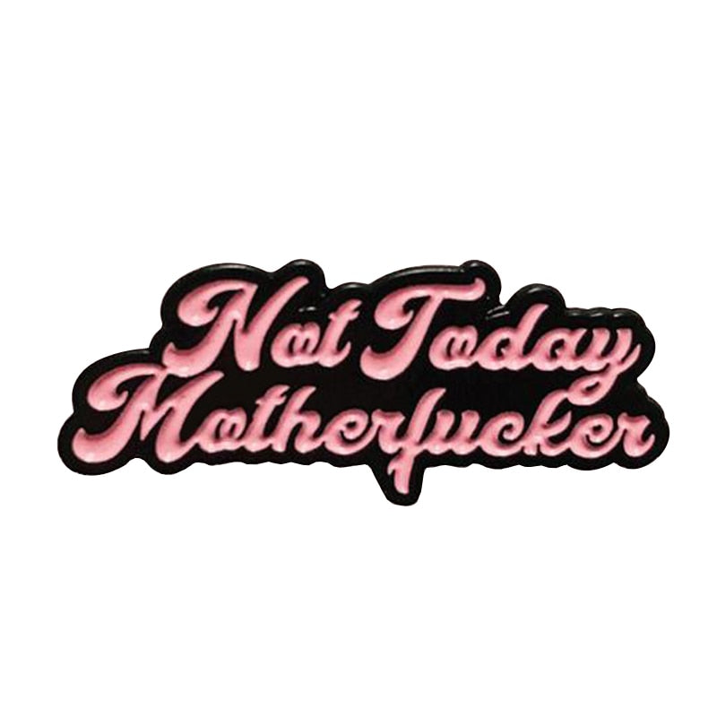 Not Today Motherfucker Pin