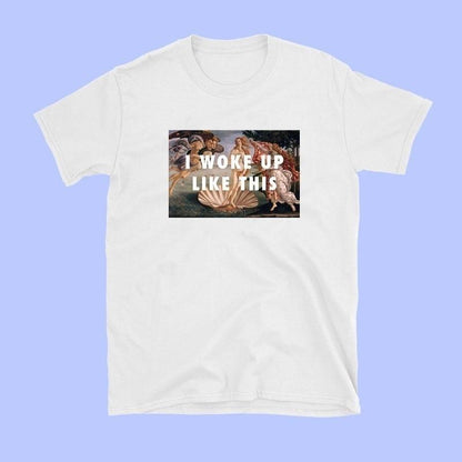 I Woke Up Like This' Venus Tee